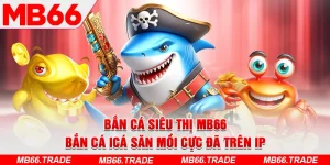 Bắn Cá Siêu Thị MB66 – Bắn Cá ICá Săn Mồi Cực Đã Trên IP