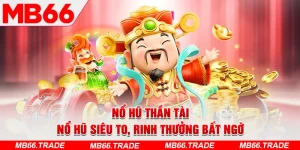 Nổ Hũ Thần Tài – Nổ Hũ Siêu To, Rinh Thưởng Bất Ngờ