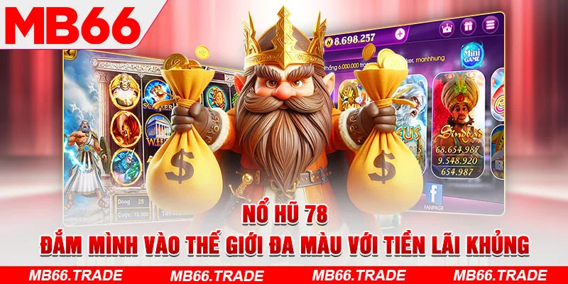 Nổ hũ 78 - Đắm Mình Vào Thế Giới Đa Màu Với Tiền Lãi Khủng - Avexo