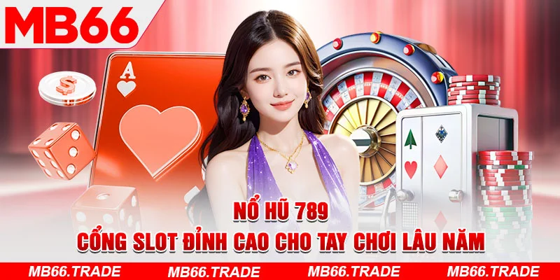 Nổ Hũ 789 - Cổng Slot Đỉnh Cao Cho Tay Chơi Lâu Năm - Avexo