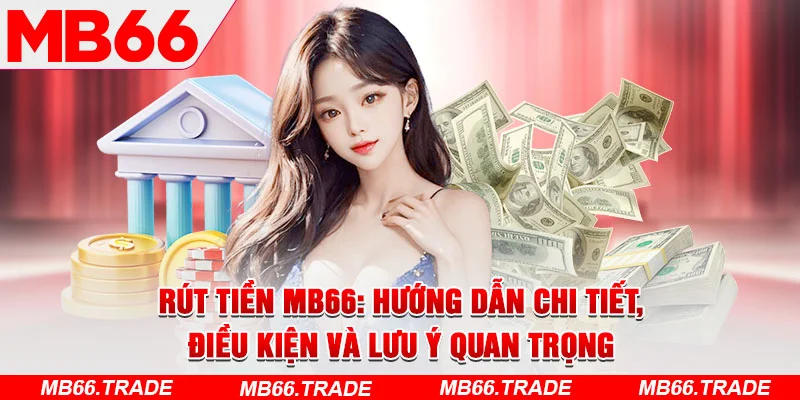 Rút Tiền MB66: Hướng Dẫn Chi Tiết, Điều Kiện và Lưu Ý Quan Trọng - Avexo