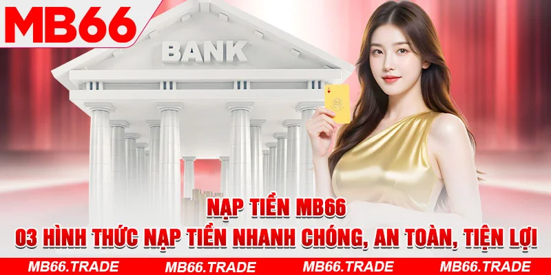 Nạp Tiền MB66 – 03 Hình Thức Nạp Tiền Nhanh Chóng, An Toàn, Tiện Lợi - Avexo