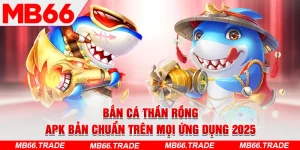 Bắn Cá Thần Rồng – APK Bản Chuẩn Trên Mọi Ứng Dụng 2025