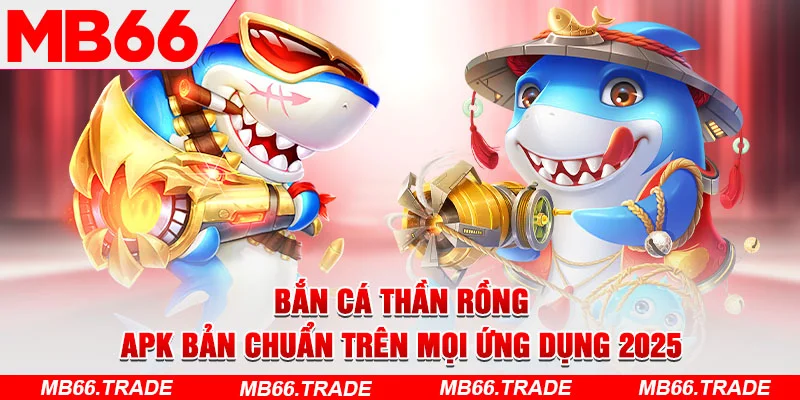 Bắn Cá Thần Rồng - APK Bản Chuẩn Trên Mọi Ứng Dụng 2026 - Avexo