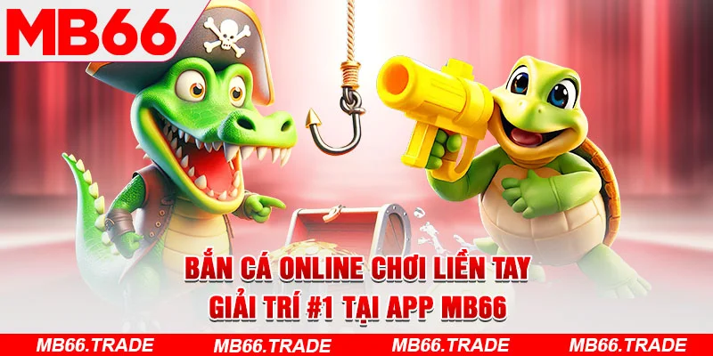 Bắn Cá Online Chơi Liền Tay - Giải Trí #1 Tại App MB66 - Avexo