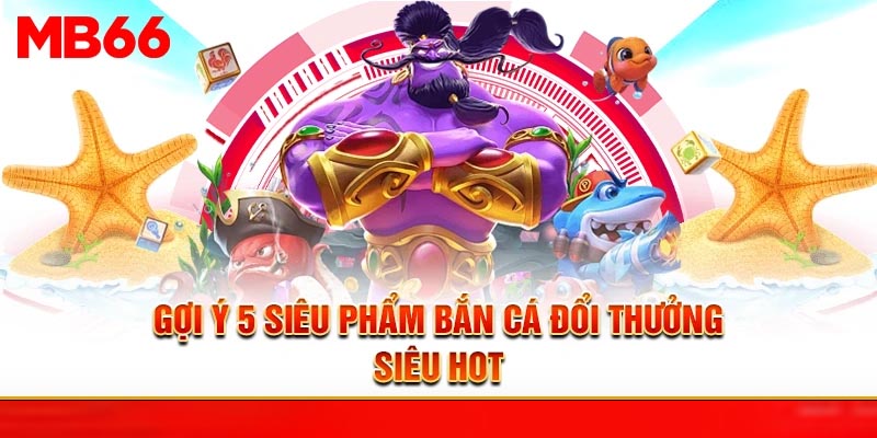 Bắn Cá Online Chơi Liền Tay - Giải Trí #1 Tại App MB66 - Avexo