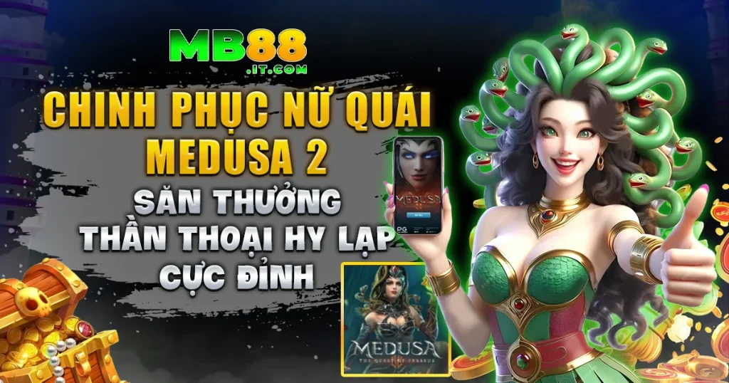 Medusa 2 – Slot Game Với Tính Năng Nổ Hũ Đổi Thưởng Cực Hot - Avexo