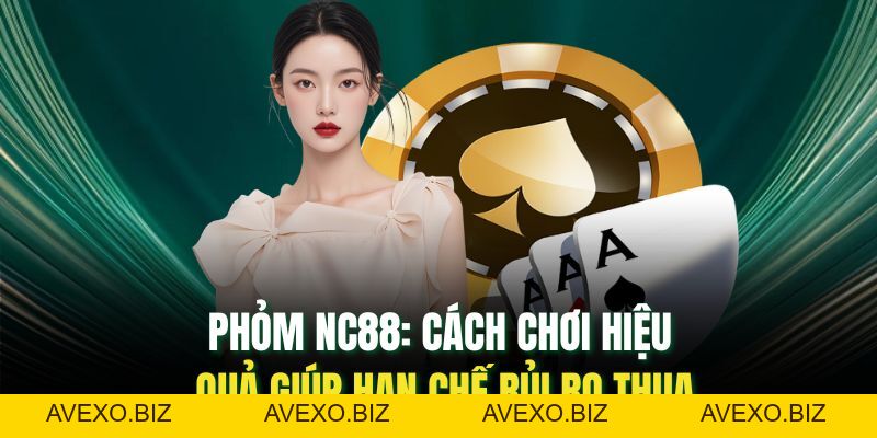 Phỏm Nc88: Cách Chơi Hiệu Quả Giúp Hạn Chế Rủi Ro Thua - Avexo